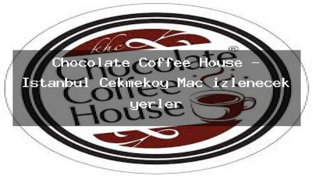 Chocolate Coffee House – İstanbul Çekmeköy Maç izlenecek yerler