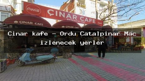 Çınar kafe – Ordu Çatalpınar Maç izlenecek yerler