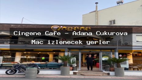 Çingene Cafe – Adana Çukurova Maç izlenecek yerler