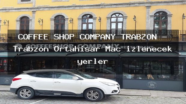 COFFEE SHOP COMPANY TRABZON – Trabzon Ortahisar Maç izlenecek yerler