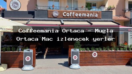 Coffeemania Ortaca – Muğla Ortaca Maç izlenecek yerler