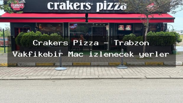 Crakers Pizza – Trabzon Vakfıkebir Maç izlenecek yerler