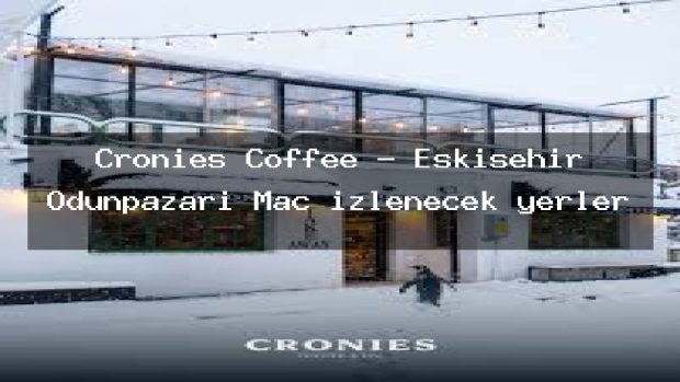 Cronies Coffee – Eskişehir Odunpazarı Maç izlenecek yerler
