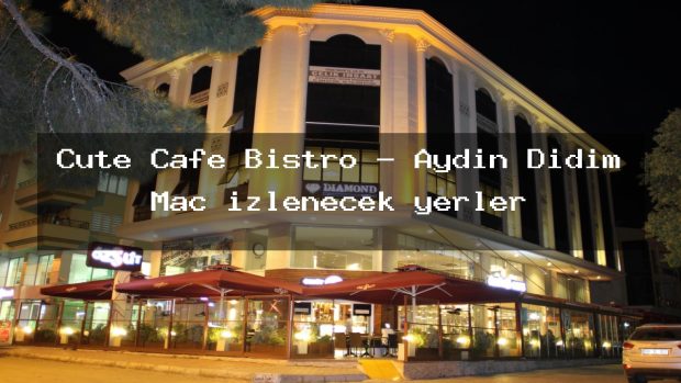 Cute Cafe Bistro – Aydın Didim Maç izlenecek yerler