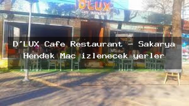D’LUX Cafe Restaurant – Sakarya Hendek Maç izlenecek yerler