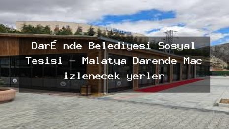 Darənde Belediyesi Sosyal Tesisi – Malatya Darende Maç izlenecek yerler