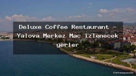 Deluxe Coffee Restaurant – Yalova Merkez Maç izlenecek yerler
