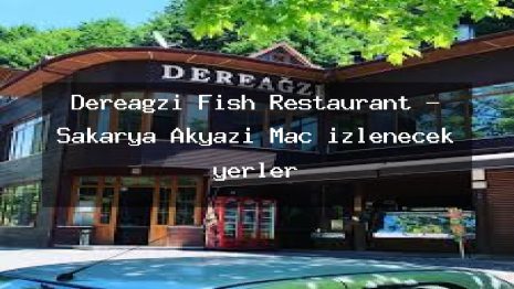 Dereagzi Fish Restaurant – Sakarya Akyazı Maç izlenecek yerler