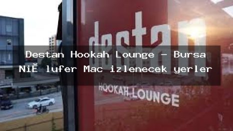 Destan Hookah Lounge – Bursa Ni̇lüfer Maç izlenecek yerler