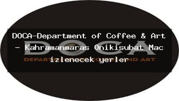 DOCA-Department of Coffee & Art – Kahramanmaraş Onikişubat Maç izlenecek yerler