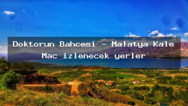 Doktorun Bahçesi – Malatya Kale Maç izlenecek yerler