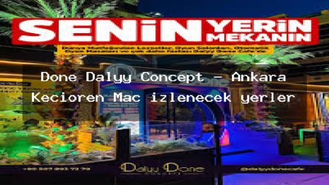 Done Dalyy Concept – Ankara Keçiören Maç izlenecek yerler