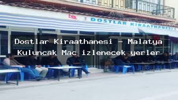 Dostlar Kıraathanesi – Malatya Kuluncak Maç izlenecek yerler