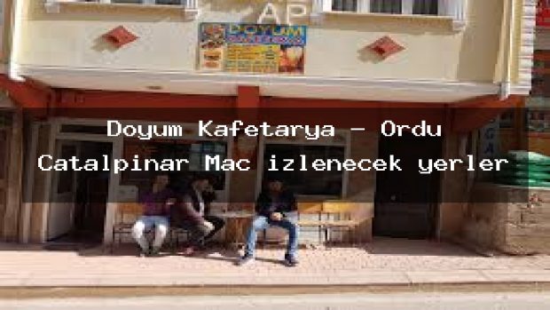 Doyum Kafetarya – Ordu Çatalpınar Maç izlenecek yerler