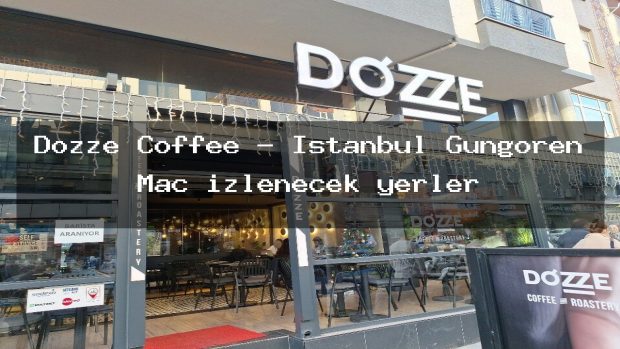 Dozze Coffee – İstanbul Güngören Maç izlenecek yerler