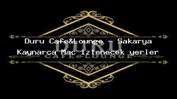Duru Cafe&Lounge – Sakarya Kaynarca Maç izlenecek yerler