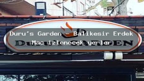 Duru’s Garden – Balıkesir Erdek Maç izlenecek yerler