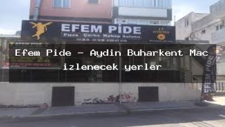 Efem Pide – Aydın Buharkent Maç izlenecek yerler