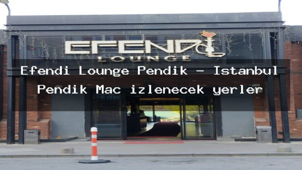 Efendi Lounge Pendik – İstanbul Pendik Maç izlenecek yerler