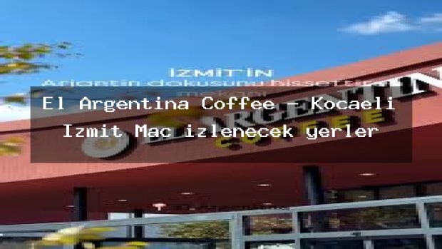 El Argentina Coffee – Kocaeli İzmit Maç izlenecek yerler