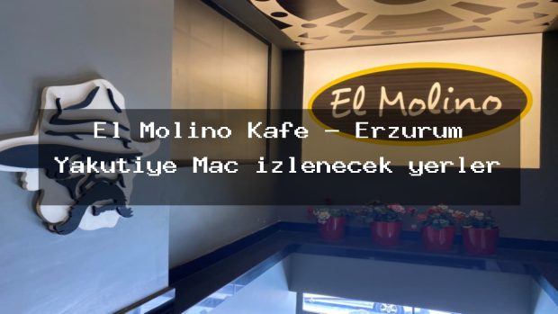 El Molino Kafe – Erzurum Yakutiye Maç izlenecek yerler