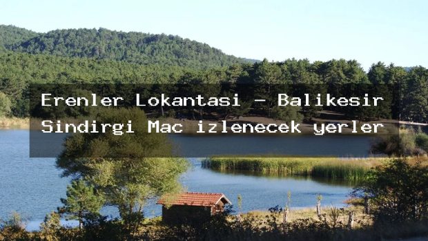 Erenler Lokantası – Balıkesir Sındırgı Maç izlenecek yerler