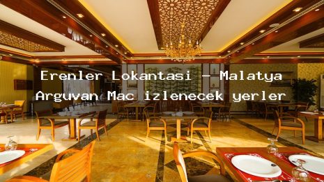Erenler Lokantası – Malatya Arguvan Maç izlenecek yerler
