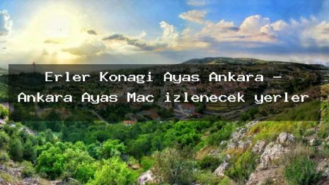 Erler Konağı Ayaş Ankara – Ankara Ayaş Maç izlenecek yerler