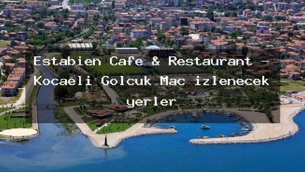 Estabien Cafe & Restaurant – Kocaeli Gölcük Maç izlenecek yerler