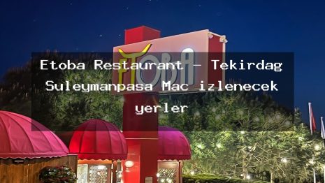 Etoba Restaurant – Tekirdağ Süleymanpaşa Maç izlenecek yerler