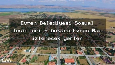 Evren Belediyesi Sosyal Tesisleri – Ankara Evren Maç izlenecek yerler