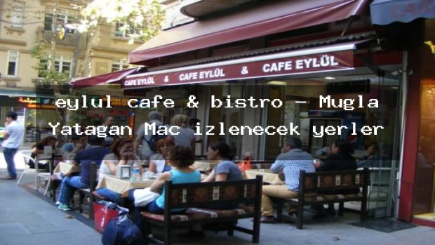 eylül cafe & bistro – Muğla Yatağan Maç izlenecek yerler