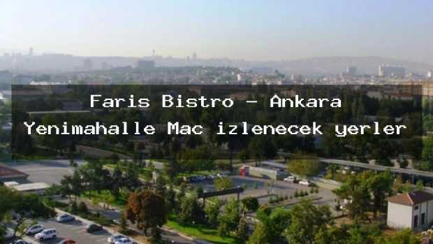 Faris Bistro – Ankara Yenimahalle Maç izlenecek yerler