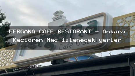 FERGANA CAFE RESTORANT – Ankara Keçiören Maç izlenecek yerler