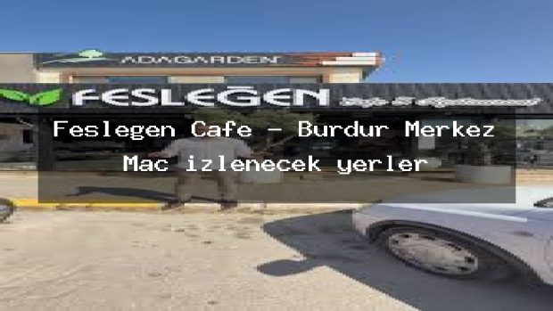Fesleğen Cafe – Burdur Merkez Maç izlenecek yerler