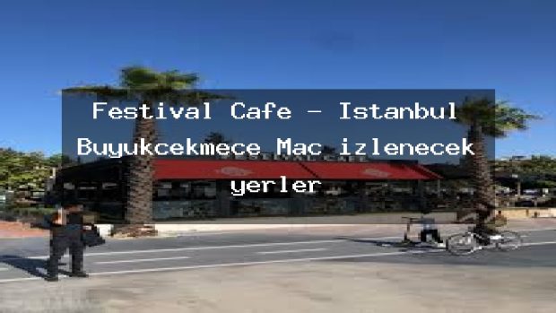 Festival Cafe – İstanbul Büyükçekmece Maç izlenecek yerler
