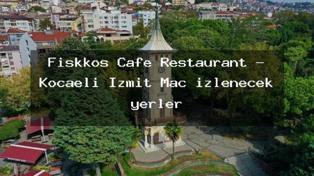 Fiskkos Cafe Restaurant – Kocaeli İzmit Maç izlenecek yerler