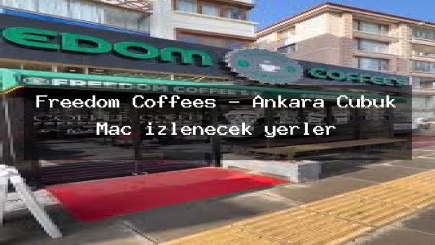 Freedom Coffees – Ankara Çubuk Maç izlenecek yerler