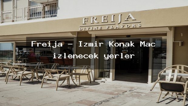 Freija – İzmir Konak Maç izlenecek yerler
