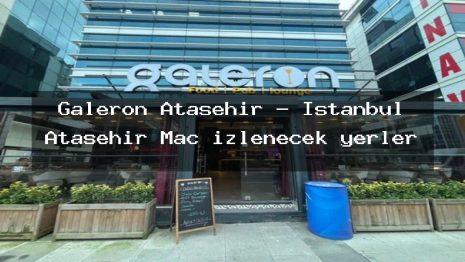 Galeron Ataşehir – İstanbul Ataşehir Maç izlenecek yerler