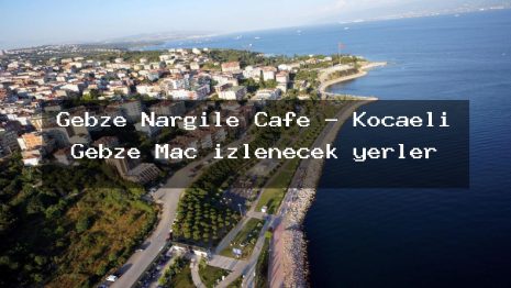 Gebze Nargile Cafe – Kocaeli Gebze Maç izlenecek yerler