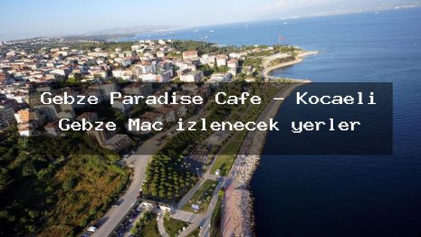 Gebze Paradise Cafe – Kocaeli Gebze Maç izlenecek yerler