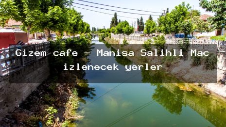 Gizem cafe – Manisa Salihli Maç izlenecek yerler