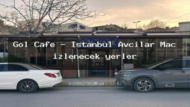 Göl Cafe – İstanbul Avcılar Maç izlenecek yerler