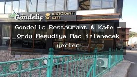 Göndeliç Restaurant & Kafe – Ordu Mesudiye Maç izlenecek yerler