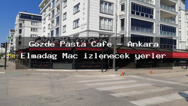 Gözde Pasta Cafe – Ankara Elmadağ Maç izlenecek yerler