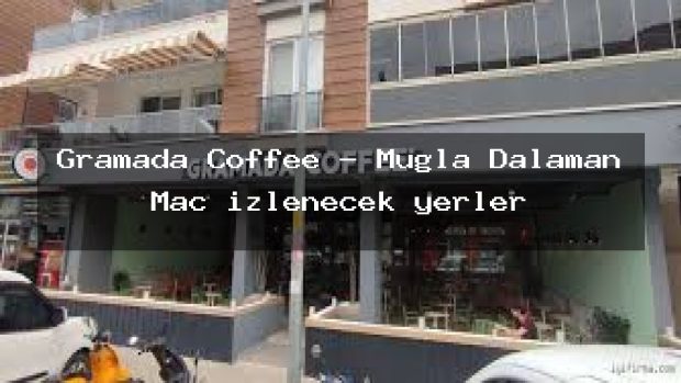 Gramada Coffee – Muğla Dalaman Maç izlenecek yerler