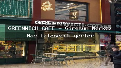 GREENWİCH CAFE – Giresun Merkez Maç izlenecek yerler