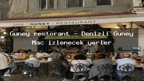 Güney restorant – Denizli Güney Maç izlenecek yerler