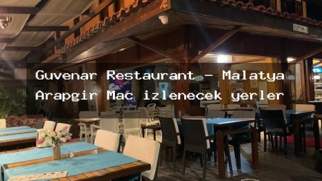 Guvenar Restaurant – Malatya Arapgir Maç izlenecek yerler